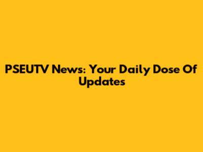 PSEUTV News: Your Daily Dose Of Updates