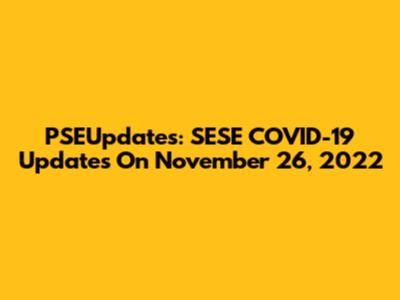 PSEUpdates: SESE COVID-19 Updates On November 26, 2022