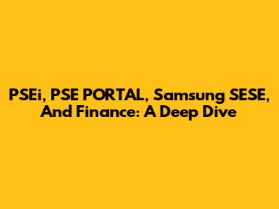 PSEi, PSE PORTAL, Samsung SESE, And Finance: A Deep Dive