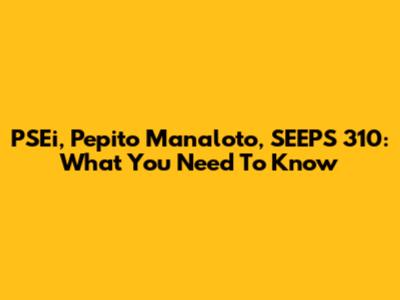 PSEi, Pepito Manaloto, SEEPS 310: What You Need To Know