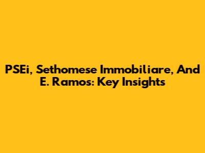 PSEi, Sethomese Immobiliare, And E. Ramos: Key Insights