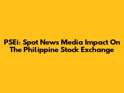 PSEi: Spot News Media Impact On The Philippine Stock Exchange