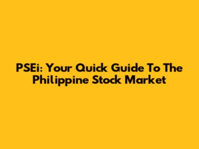 PSEi: Your Quick Guide To The Philippine Stock Market