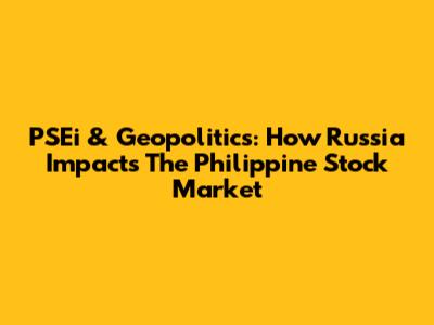 PSEi & Geopolitics: How Russia Impacts The Philippine Stock Market