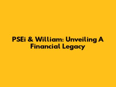 PSEi & William: Unveiling A Financial Legacy