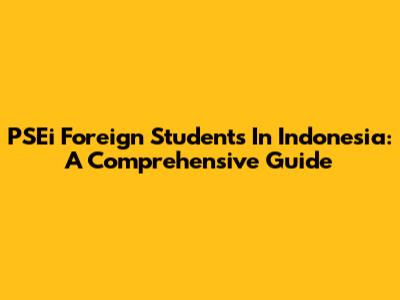 PSEi Foreign Students In Indonesia: A Comprehensive Guide