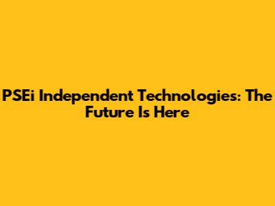 PSEi Independent Technologies: The Future Is Here