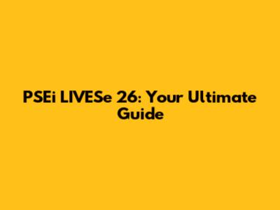 PSEi LIVESe 26: Your Ultimate Guide