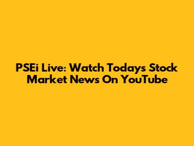 PSEi Live: Watch Today's Stock Market News On YouTube