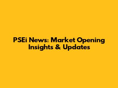 PSEi News: Market Opening Insights & Updates