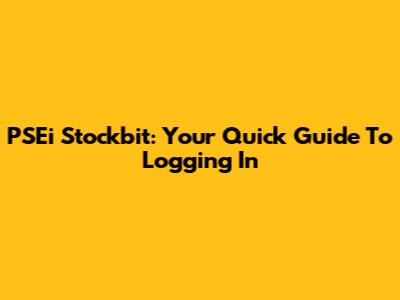 PSEi Stockbit: Your Quick Guide To Logging In
