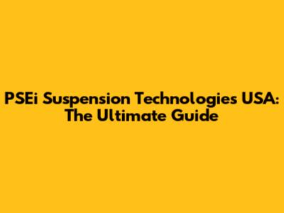 PSEi Suspension Technologies USA: The Ultimate Guide