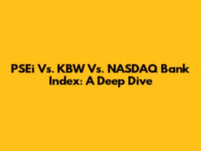 PSEi Vs. KBW Vs. NASDAQ Bank Index: A Deep Dive