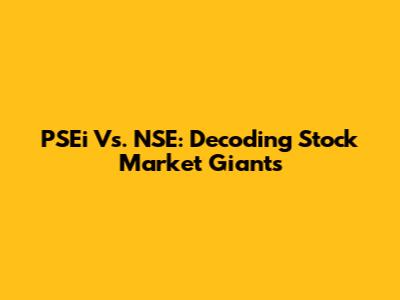 PSEi Vs. NSE: Decoding Stock Market Giants