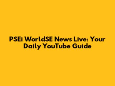 PSEi WorldSE News Live: Your Daily YouTube Guide