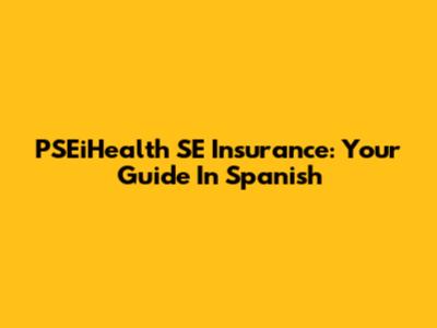 PSEiHealth SE Insurance: Your Guide In Spanish