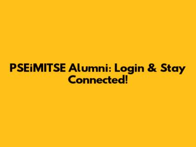PSEiMITSE Alumni: Login & Stay Connected!