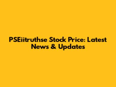 PSEiitruthse Stock Price: Latest News & Updates