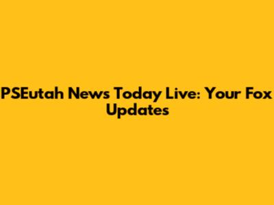 PSEutah News Today Live: Your Fox Updates