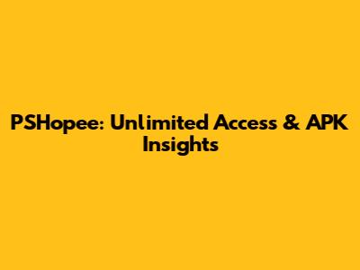 PSHopee: Unlimited Access & APK Insights