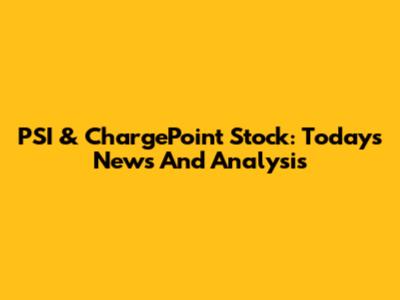 PSI & ChargePoint Stock: Today's News And Analysis