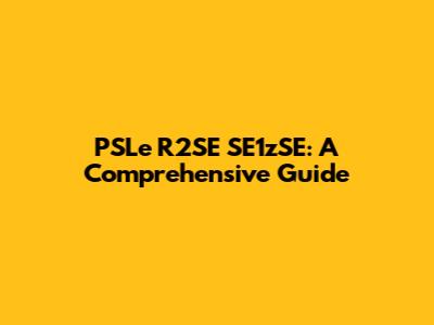PSLe R2SE SE1zSE: A Comprehensive Guide