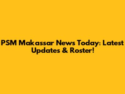 PSM Makassar News Today: Latest Updates & Roster!