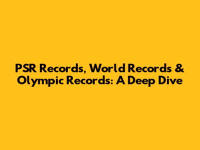 PSR Records, World Records & Olympic Records: A Deep Dive