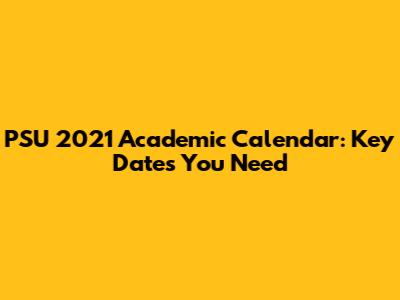 PSU 2021 Academic Calendar: Key Dates You Need