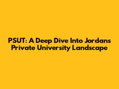 PSUT: A Deep Dive Into Jordan's Private University Landscape