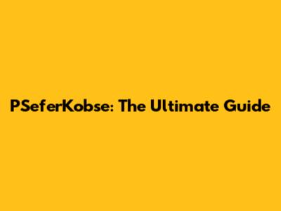 PSeferKobse: The Ultimate Guide