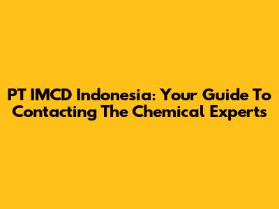 PT IMCD Indonesia: Your Guide To Contacting The Chemical Experts