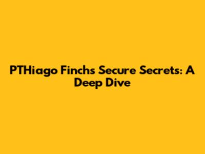 PTHiago Finch's Secure Secrets: A Deep Dive