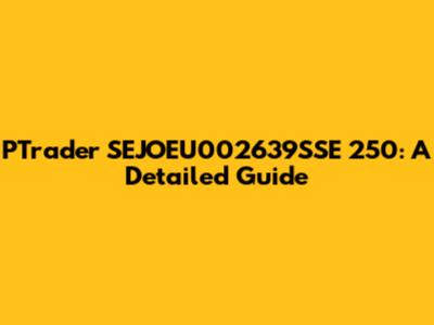 PTrader SEJOEU002639SSE 250: A Detailed Guide