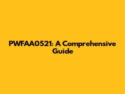 PWFAA0521: A Comprehensive Guide