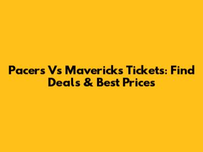 Pacers Vs Mavericks Tickets: Find Deals & Best Prices