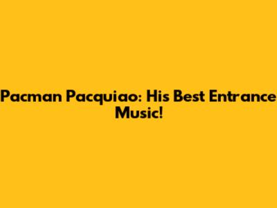 Pacman Pacquiao: His Best Entrance Music!