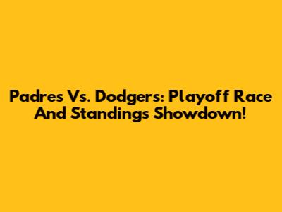 Padres Vs. Dodgers: Playoff Race And Standings Showdown!