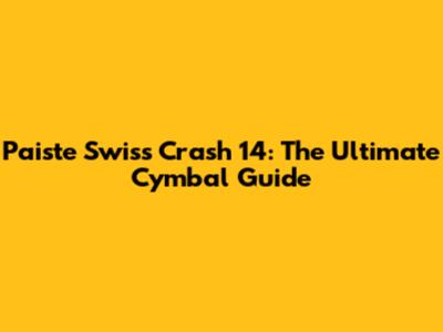 Paiste Swiss Crash 14: The Ultimate Cymbal Guide