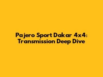 Pajero Sport Dakar 4x4: Transmission Deep Dive