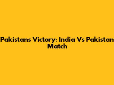 Pakistan's Victory: India Vs Pakistan Match