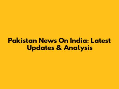 Pakistan News On India: Latest Updates & Analysis