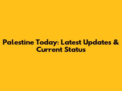 Palestine Today: Latest Updates & Current Status