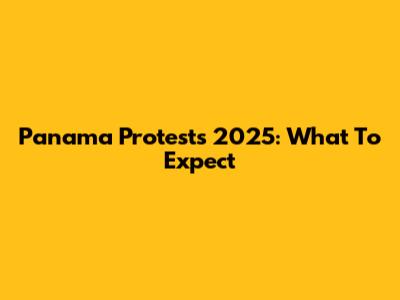 Panama Protests 2025: What To Expect