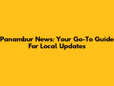 Panambur News: Your Go-To Guide For Local Updates