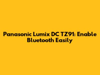 Panasonic Lumix DC TZ91: Enable Bluetooth Easily