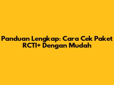Panduan Lengkap: Cara Cek Paket RCTI+ Dengan Mudah