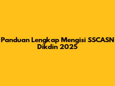 Panduan Lengkap Mengisi SSCASN Dikdin 2025