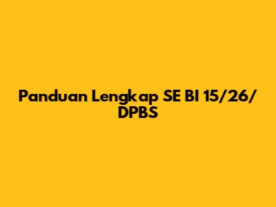 Panduan Lengkap SE BI 15/26/DPBS