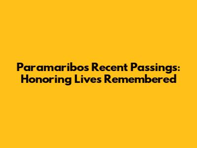 Paramaribo's Recent Passings: Honoring Lives Remembered